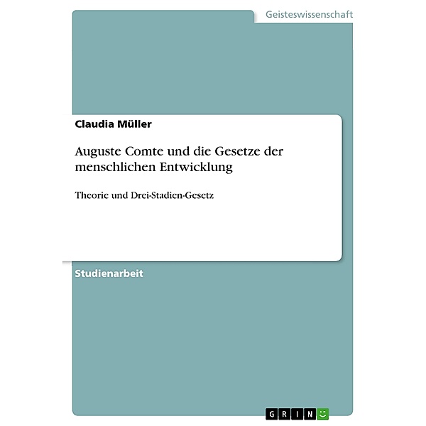 Auguste Comte und die Gesetze der menschlichen Entwicklung, Claudia Müller