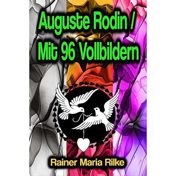 Auguste Rodin / Mit 96 Vollbildern, Rainer Maria Rilke
