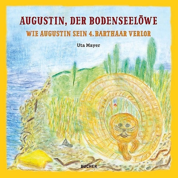 Augustin der Bodenseelöwe - Wie Augustin sein 4. Barthaar verlor, Uta Mayer
