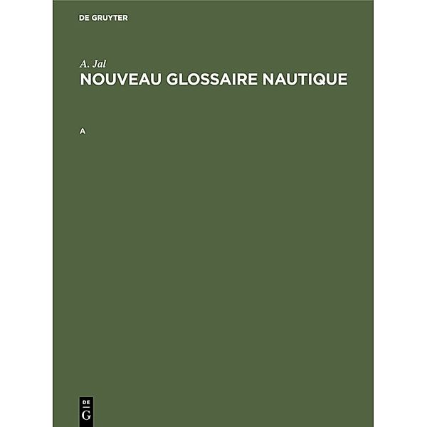 Augustin Jal: Nouveau glossaire nautique / A / Augustin Jal: Nouveau glossaire nautique. A