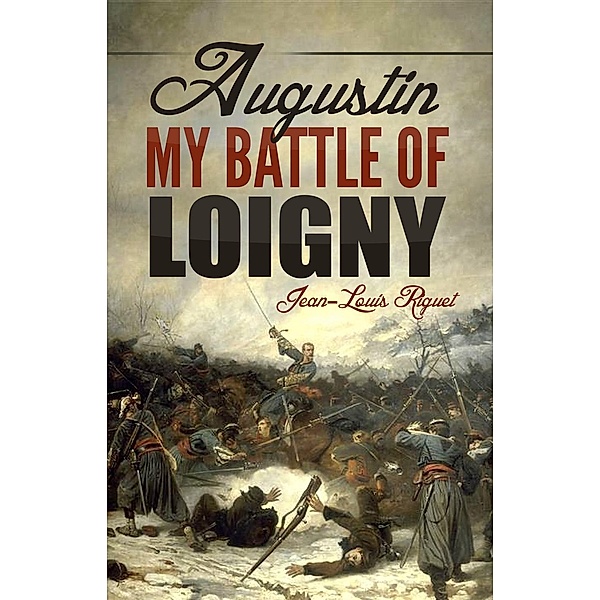 Augustin. My Battle of Loigny, Jean-Louis Riguet