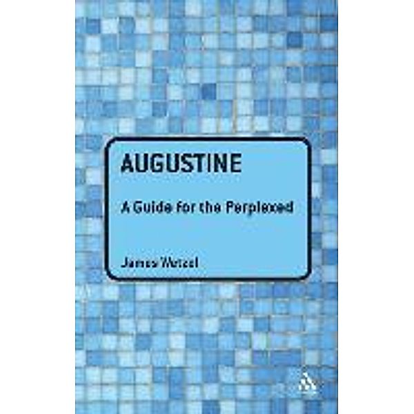 Augustine: A Guide for the Perplexed, James Wetzel