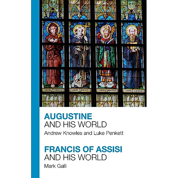 Augustine and His World - Francis of Assisi and His World, Andrew Knowles, Rev. Luke Penkett, Mark Galli