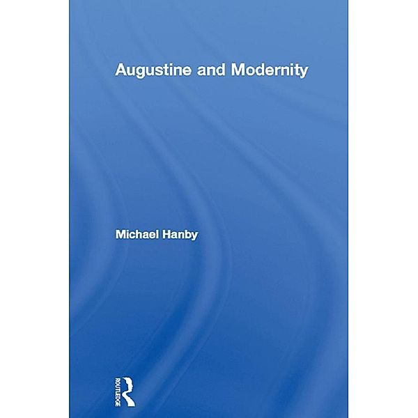 Augustine and Modernity, Michael Hanby