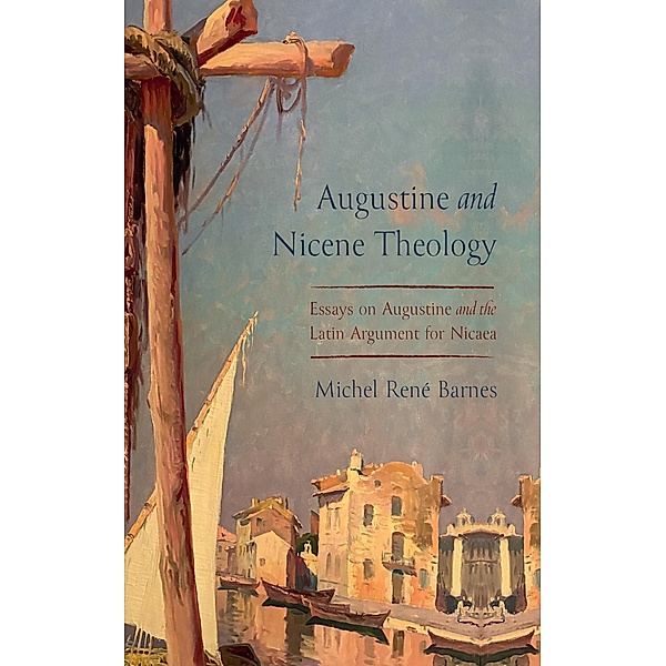 Augustine and Nicene Theology, Michel René Barnes