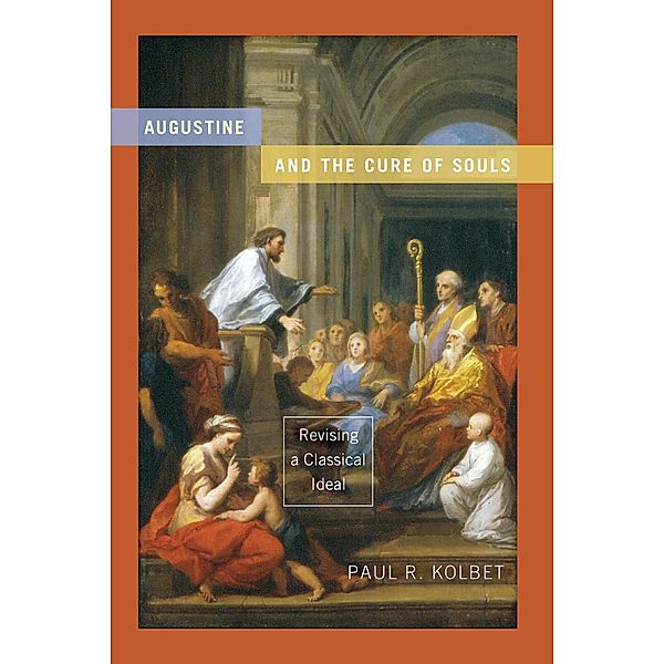 Augustine and the Cure of Souls / Christianity and Judaism in Antiquity, Paul R. Kolbet