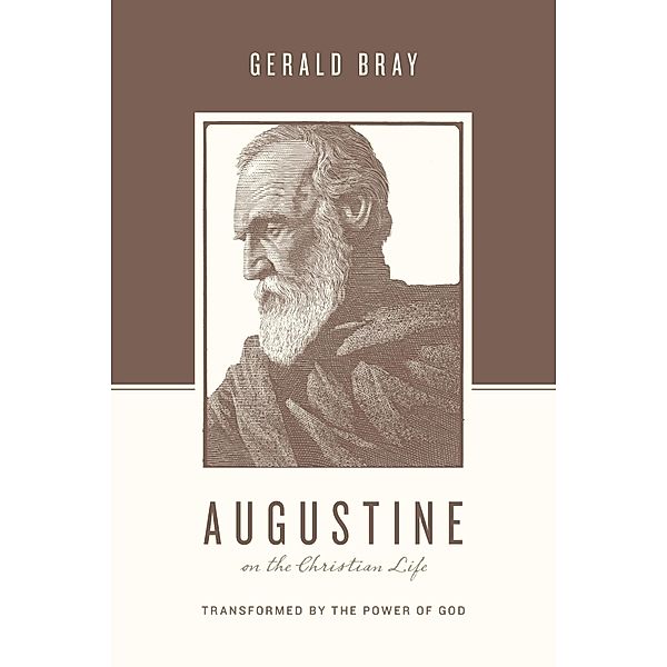 Augustine on the Christian Life / Theologians on the Christian Life, Gerald Bray