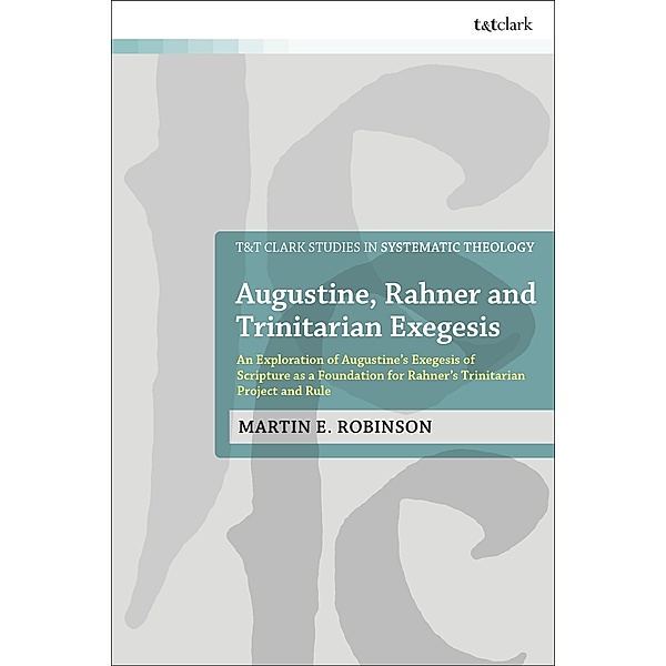 Augustine, Rahner, and Trinitarian Exegesis, Martin E. Robinson