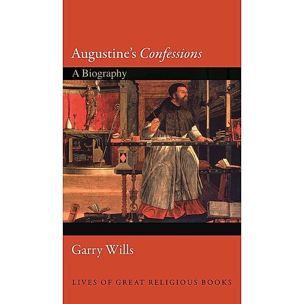 Augustine's Confessions / Lives of Great Religious Books, Garry Wills