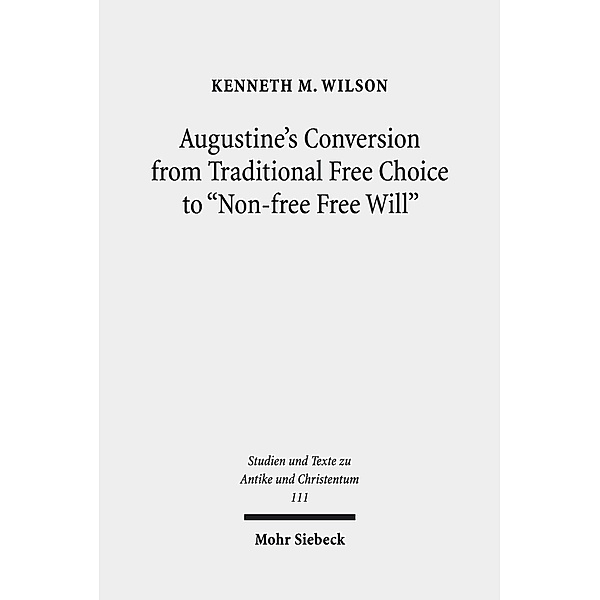 Augustine's Conversion from Traditional Free Choice to Non-free Free Will, Kenneth M. Wilson