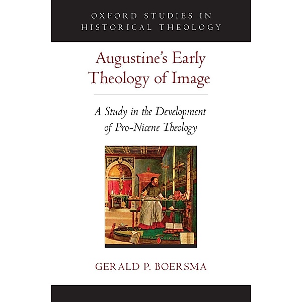 Augustine's Early Theology of Image, Gerald P. Boersma