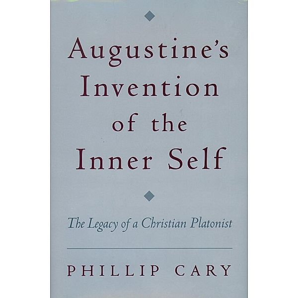 Augustine's Invention of the Inner Self, Phillip Cary