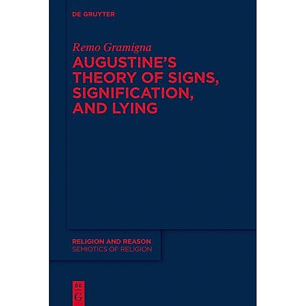 Augustine's Theory of Signs, Signification, and Lying / Religion and Reason Bd.60, Remo Gramigna