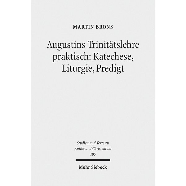 Augustins Trinitätslehre praktisch: Katechese, Liturgie, Predigt, Martin Brons