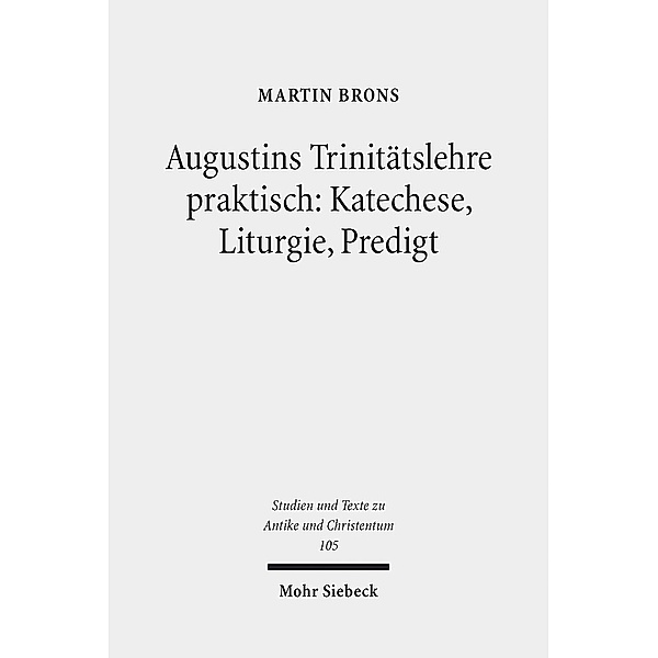 Augustins Trinitätslehre praktisch: Katechese, Liturgie, Predigt, Martin Brons