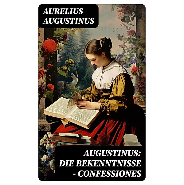 Augustinus: Die Bekenntnisse - Confessiones, Aurelius Augustinus