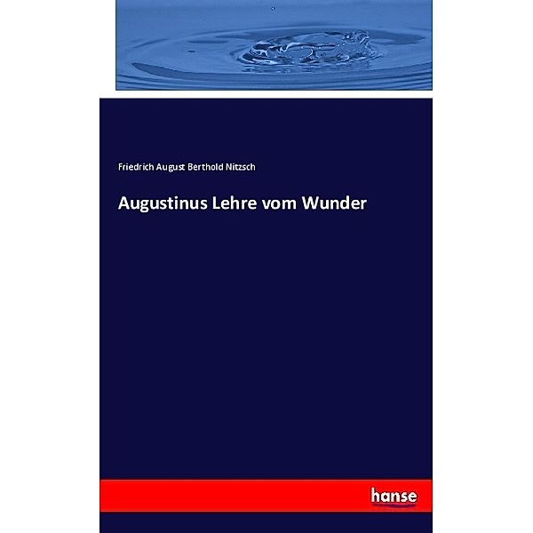 Augustinus Lehre vom Wunder, Friedrich August Berthold Nitzsch