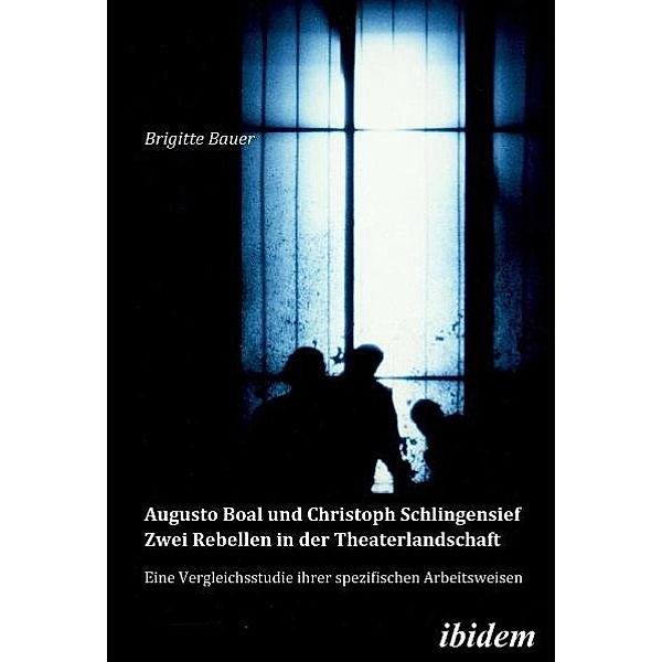 Augusto Boal und Christoph Schlingensief - Zwei Rebellen in der Theaterlandschaft, Brigitte Bauer