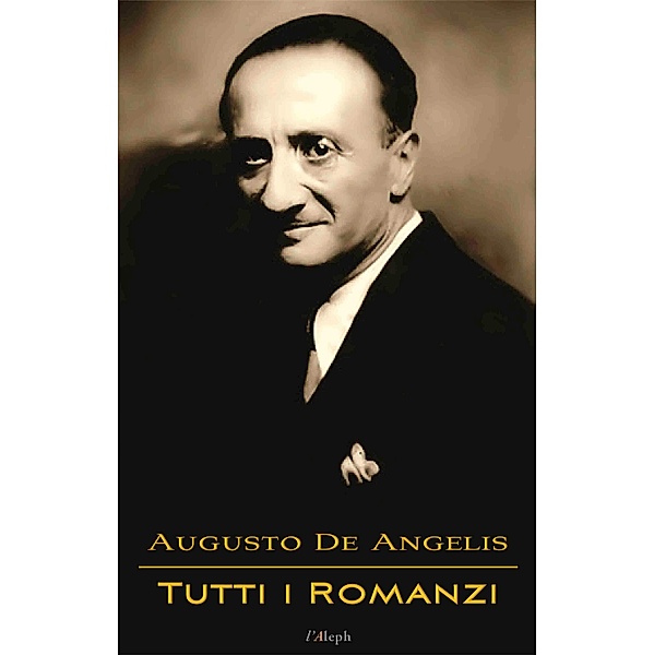 Augusto De Angelis: Tutti i Romanzi / l'Aleph, Augusto De Angelis