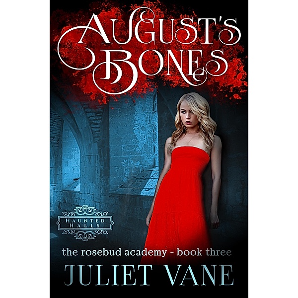 August's Bones (Haunted Halls: Rosebud Academy, #3) / Haunted Halls: Rosebud Academy, Juliet Vane