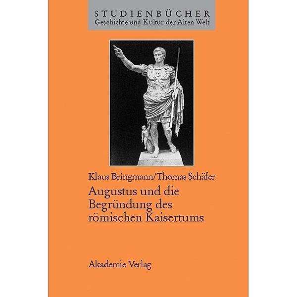 Augustus und die Begründung des römischen Kaisertums, Klaus Bringmann, Thomas Schäfer