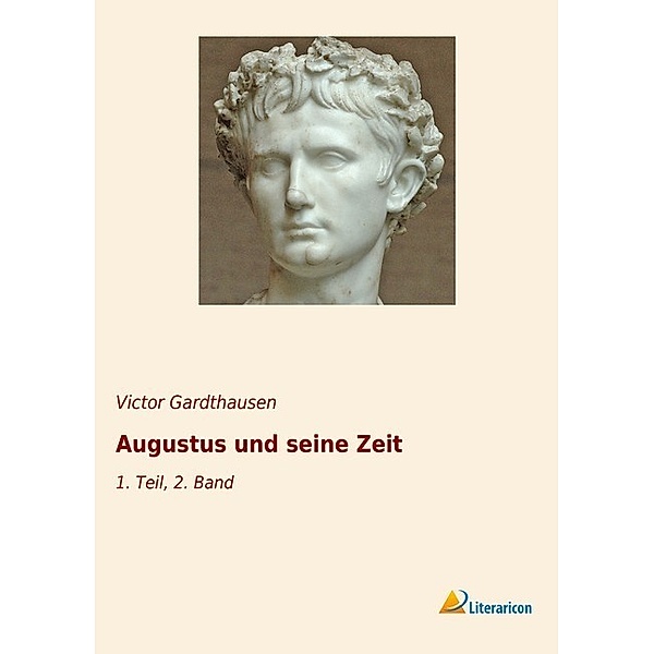 Augustus und seine Zeit, Victor Gardthausen