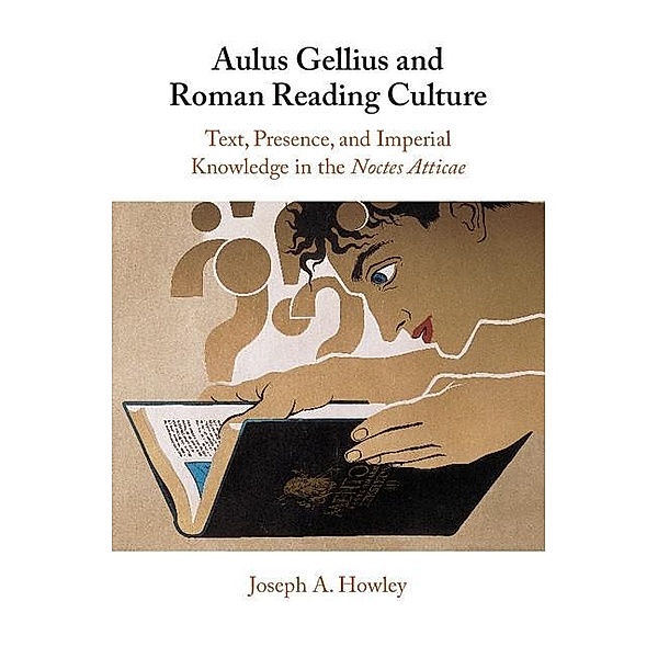 Aulus Gellius and Roman Reading Culture, Joseph A. Howley