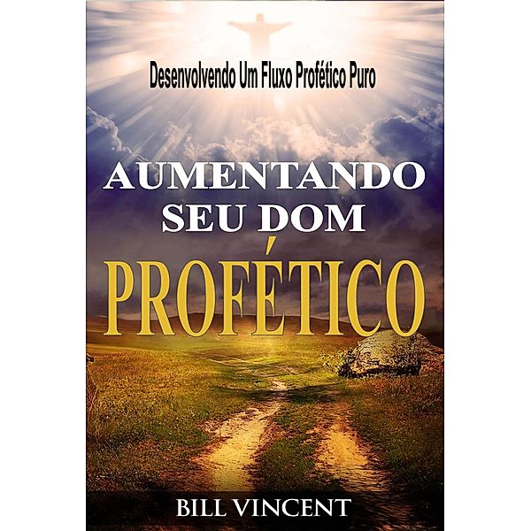 Aumentando Seu Dom Profético, Bill Vincent