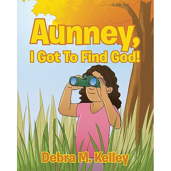 Aunney, I Got To Find God!, Debra M. Kelley