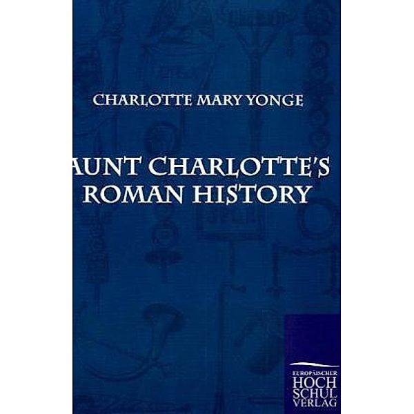 Aunt Charlotte's Roman History, Charlotte Mary Yonge