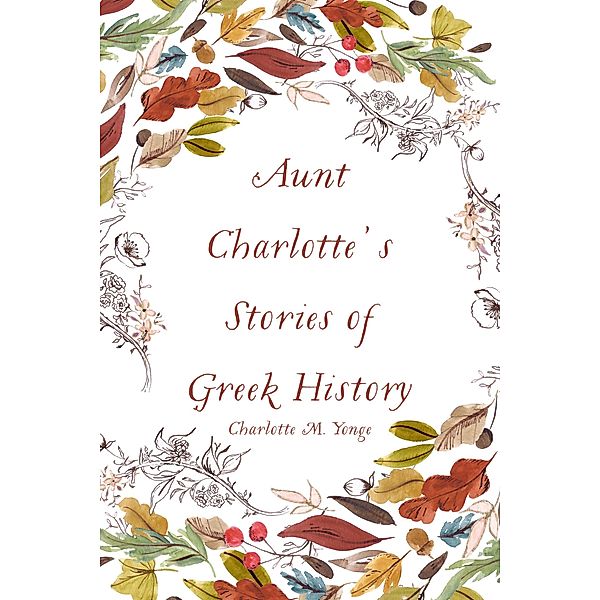Aunt Charlotte's Stories of Greek History, Charlotte M. Yonge