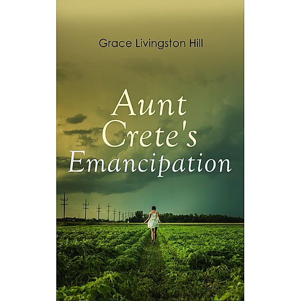 Aunt Crete's Emancipation, Grace Livingston Hill