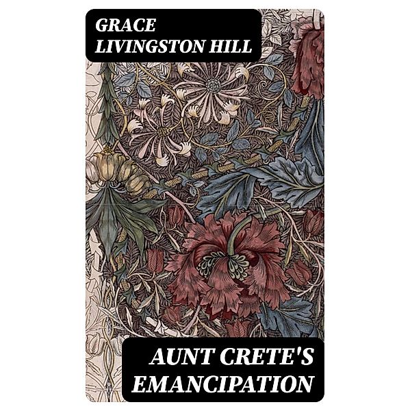 Aunt Crete's Emancipation, Grace Livingston Hill