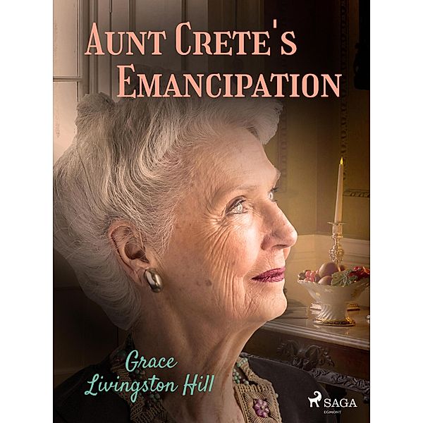 Aunt Crete's Emancipation / World Classics, Grace Livingston Hill