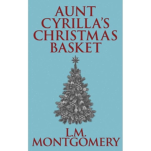 Aunt Cyrilla's Christmas Basket, L. M. Montgomery