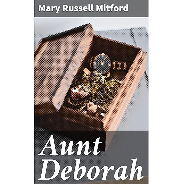 Aunt Deborah, Mary Russell Mitford