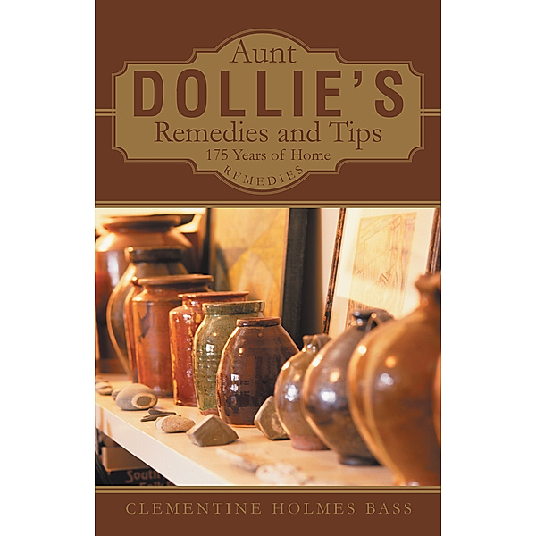Aunt Dollie’S Remedies and Tips, Clementine Holmes Bass