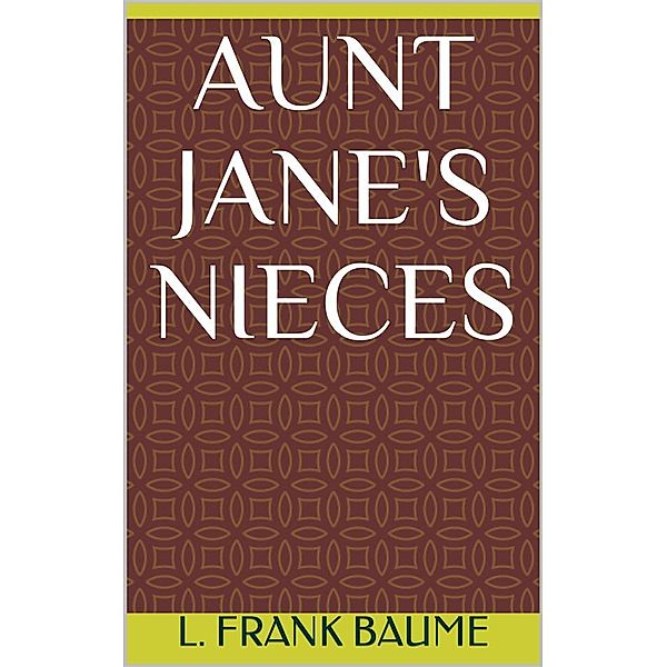 Aunt Jane's Nieces, L. Frank Baum