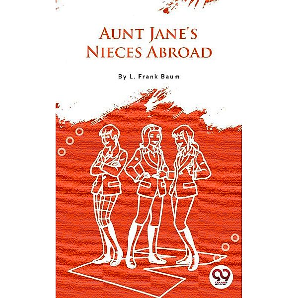 Aunt Jane'S Nieces Abroad, L. Frank Baum
