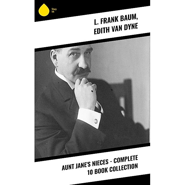 Aunt Jane's Nieces - Complete 10 Book Collection, L. Frank Baum, Edith Van Dyne