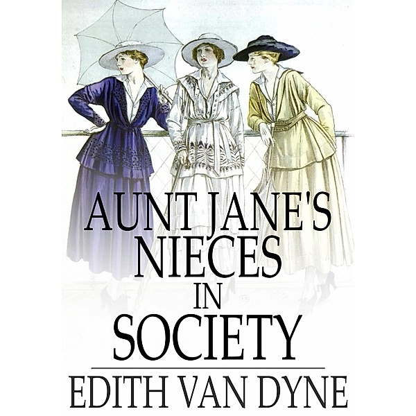 Aunt Jane's Nieces in Society / The Floating Press, Edith Van Dyne
