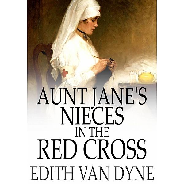 Aunt Jane's Nieces in the Red Cross / The Floating Press, Edith Van Dyne