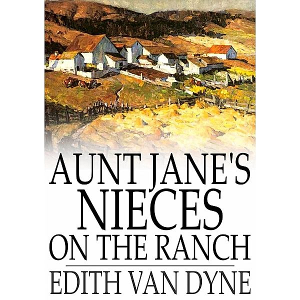 Aunt Jane's Nieces on the Ranch / The Floating Press, Edith Van Dyne