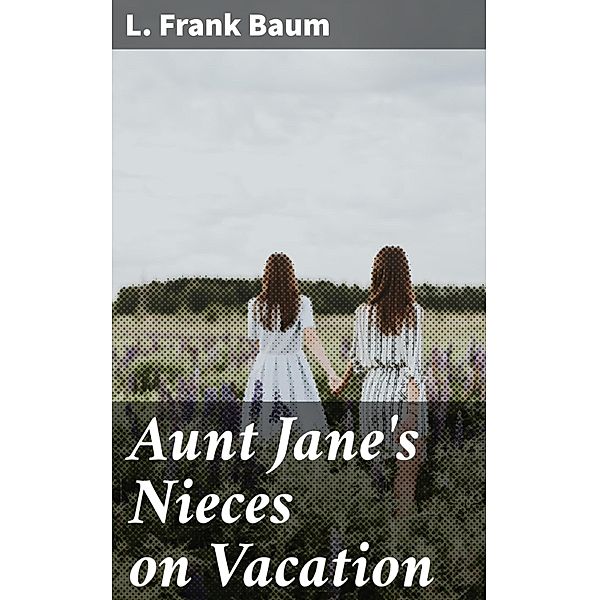 Aunt Jane's Nieces on Vacation, L. Frank Baum