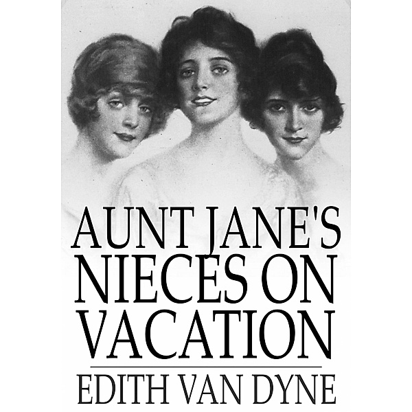 Aunt Jane's Nieces on Vacation / The Floating Press, Edith Van Dyne