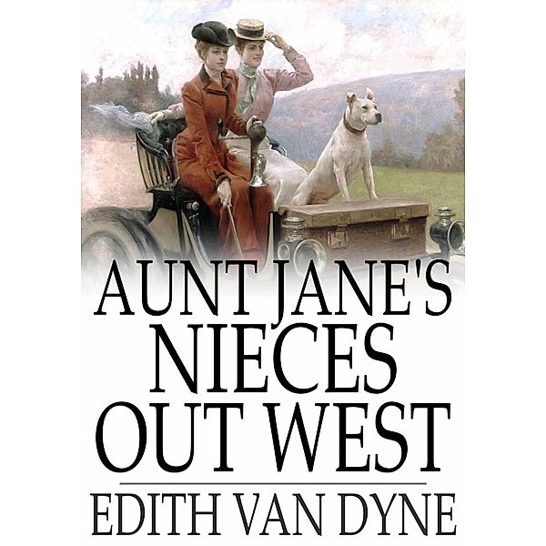 Aunt Jane's Nieces Out West / The Floating Press, Edith Van Dyne