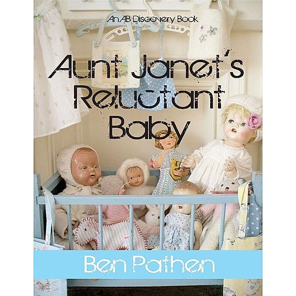 Aunt Janet's Reluctant Baby, Ben Pathen
