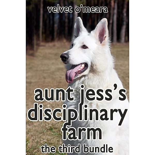 Aunt Jess's Disciplinary Farm: Aunt Jess's Disciplinary Farm: The Third Bundle + Exclusive Unreleased Bonus - Taboo Twins: Poker in the Rear (Extreme Erotica), Velvet O'Meara