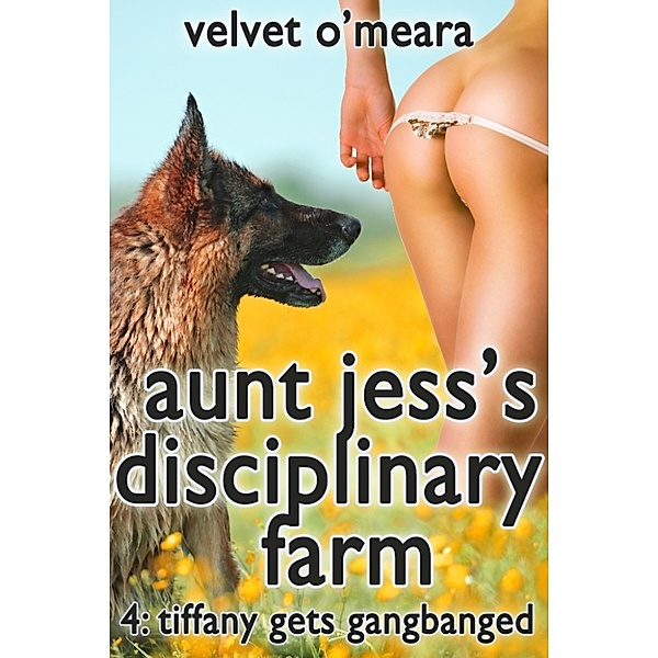 Aunt Jess's Disciplinary Farm: Aunt Jess's Disciplinary Farm: Tiffany Gets Gangbanged (Taboo Erotica), Velvet O'Meara