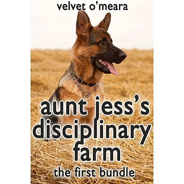 Aunt Jess's Disciplinary Farm: Aunt Jess's Disciplinary Farm: The First Bundle + Exclusive Unreleased Bonus - Taboo Twins: Puppy Love (Taboo Erotica), Velvet O'Meara